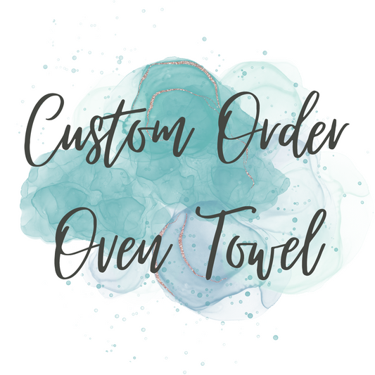 Custom Order - Oven Towel